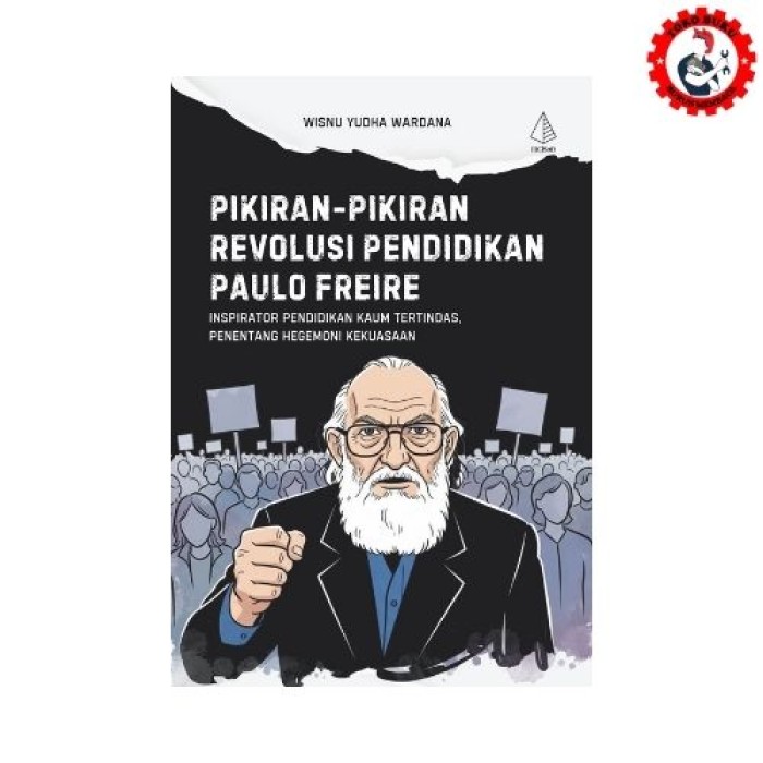 Pikiran-Pikiran Revolusi Pendidikan Paulo Freire; Inspirator Pendidikan Kaum Tertindas, Penentang Hegemoni Kekuasaan - Diva Press